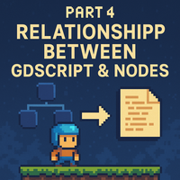 Part 4: Relationship Between GDScript & Nodes